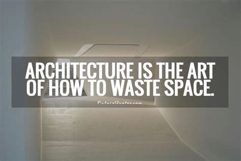 Art is how we decorate space quote. Architecture Quotes & Sayings | Architecture Picture Quotes