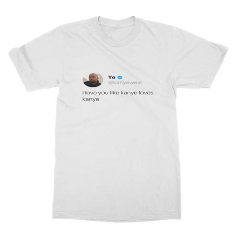 Kanye West Inspired T Shirt Twitter Quotes I Love You Like Etsy