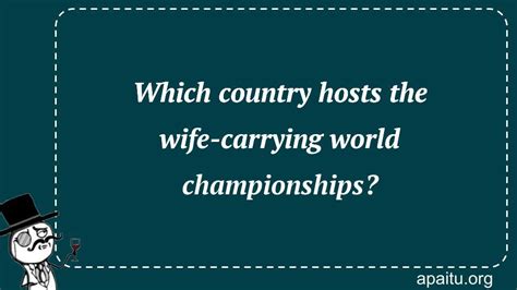 Which Country Hosts The Wife Carrying World Championships Answer