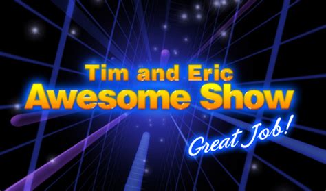 Tim And Eric Awesome Show Great Job Adult Swim Wiki Fandom