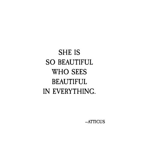She Is So Beautiful Who Sees Beautiful In Everything Atticus Words