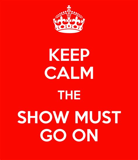 Keep Calm The Show Must Go On 27 Ateatroit
