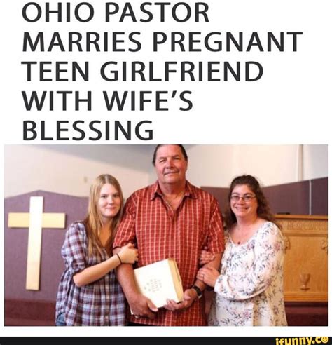 OHIO PASTOR MARRIES PREGNANT TEEN GIRLFRIEND WITH WIFE S BLESSING Y