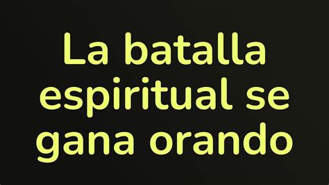 La Batalla Espiritual Se Gana Orando Efesios 618 Youtube