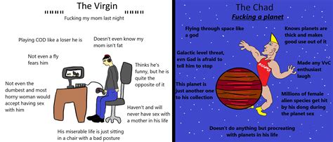The Virgin I Fucked Your Mom Last Night Vs The Chad Making Love With A Planet R Virginvschad
