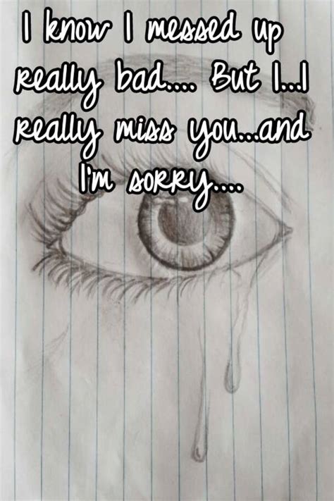 I Know I Messed Up Really Bad But Ii Really Miss Youand Im