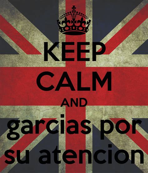 Keep Calm And Garcias Por Su Atencion Poster Alejandra Keep Calm O