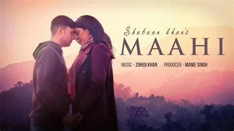 maahi song maahi shabaan khan zoheb khan latest song youtube