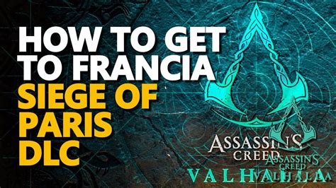 How To Start Siege Of Paris Dlc Assassin S Creed Valhalla Get To