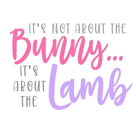 It's Not About the Bunny, It's About the Lamb SVG in 2021 | Lamb, Bunny