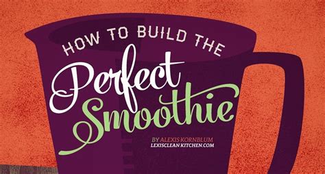 How To Build The Perfect Smoothie Lexis Clean Kitchen