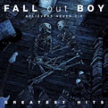 Believers Never Die - Greatest Hits by Fall Out Boy on Spotify | Fall ...