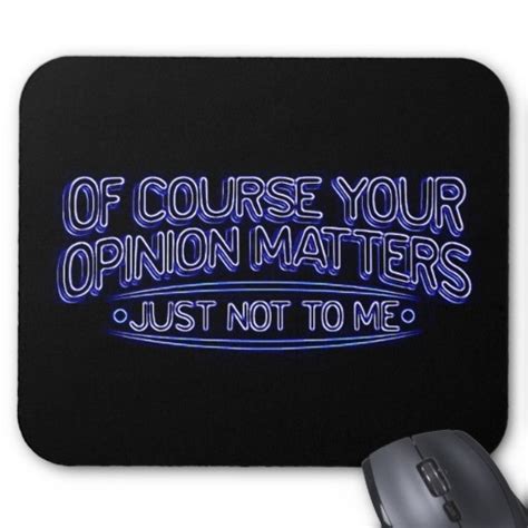 Your Opinion Matters At Work Quotes Quotesgram
