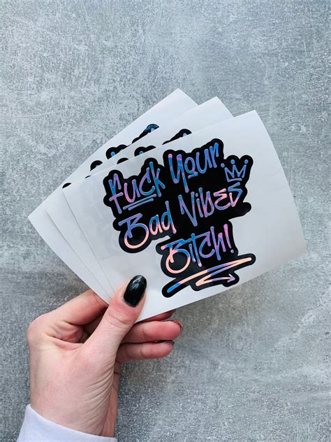 fuck your bad vibes bitch holographic rude slogan sticker etsy