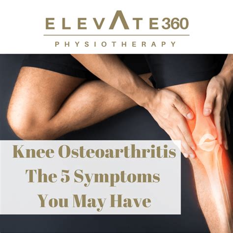 Knee Osteoarthritis The 5 Symptoms You May Have Elevate Physiotherapy