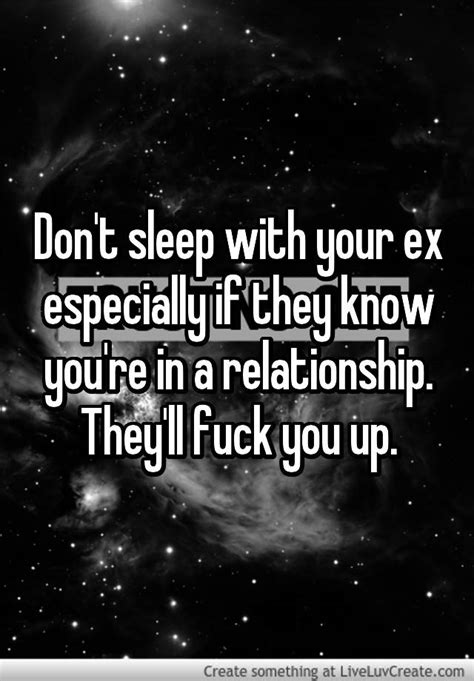 Dont Sleep With Your Ex Especially If They Know Youre In A Relationship Theyll Fuck You Up