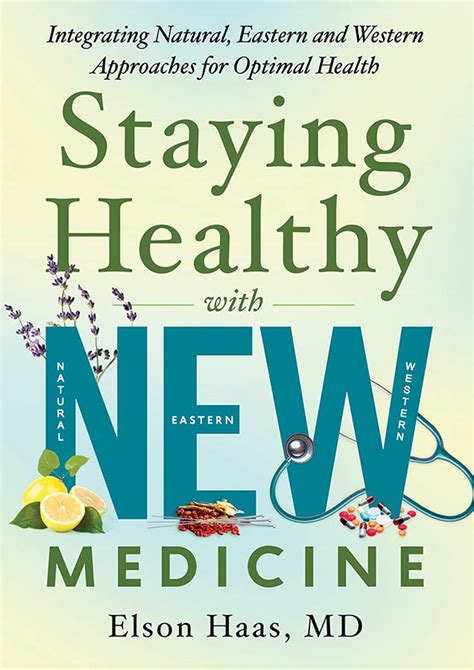 Staying Healthy With New Medicine Elson Haas Md