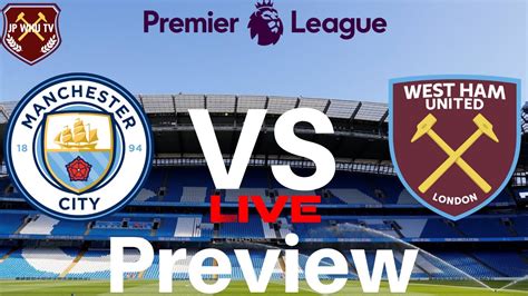Manchester City Vs West Ham United Live Preview Premier League Jp Whu Tv Youtube