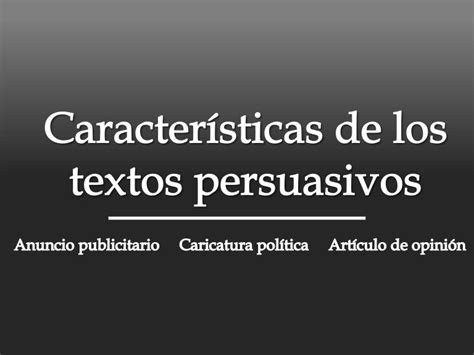 Características De Los Textos Persuasivos