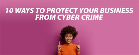 Cybercrime 10 Ways To Protect Your Business