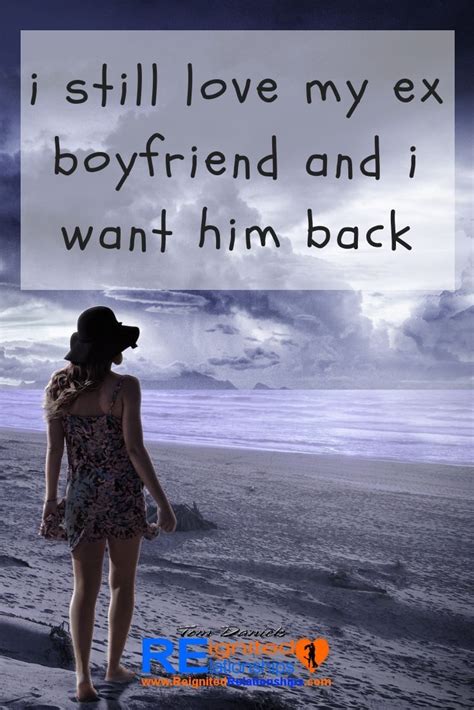I Still Love My Ex Boyfriend And I Want Him Back Quote Breakup Dating