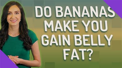 do bananas make you gain belly fat youtube