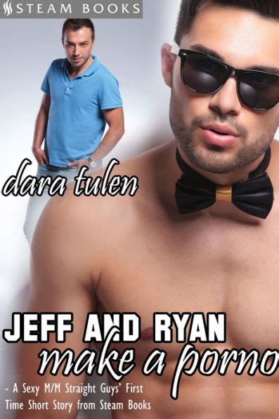 Jeff And Ryan Make A Porno A Sexy M M Straight Guys First Time Short Story From Steam Books