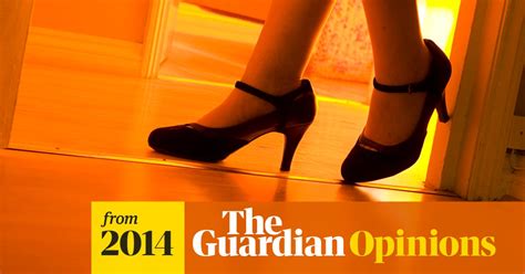 Listen To Sex Workers We Can Explain What Decriminalisation Would Mean Niki Adams The Guardian