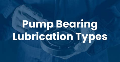 Pump Bearing Lubrication Types Explained Hayes Pump