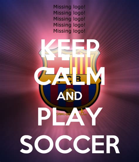 Keep Calm And Play Soccer Keep Calm And Carry On Image Generator