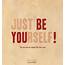 Be Yourself  BE YOURSELF Photo 27231900 Fanpop