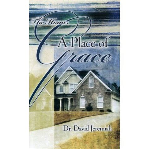 The Home A Place Of Grace Turning Point Dr David Jeremiah Books