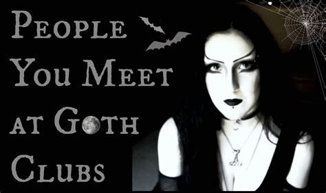 People You Meet At Goth Clubs Goth Club Goth