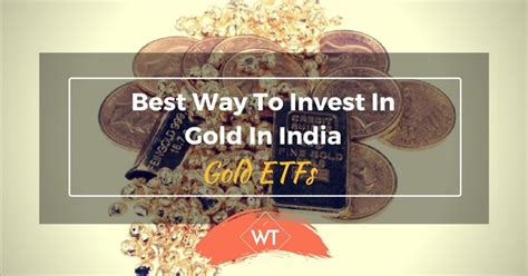 Sovereign gold bond vs gold etf: Best way to Invest in Gold in India - Gold ETFs