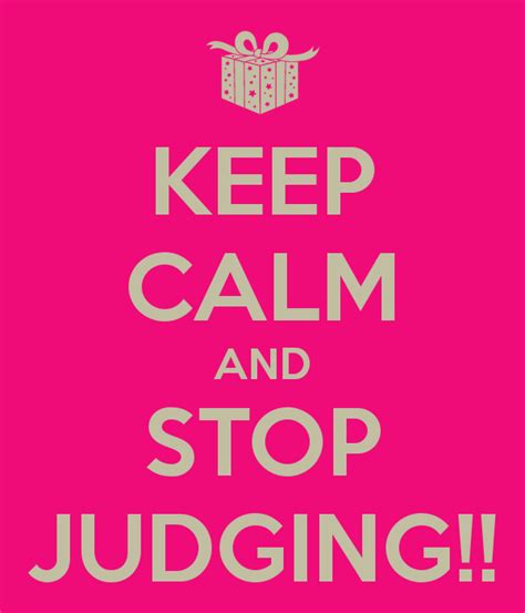 Keep Calm And Stop Judging Where Is The Fun In That Rp By