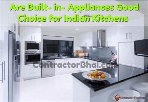 Kitchen appliances provide you with ample choices for every category: Built in Appliances for Indian Kitchens - ContractorBhai