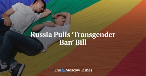 russia pulls ‘transgender ban bill the moscow times