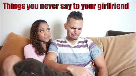 Things You Should Never Say To Your Girlfriend Youtube