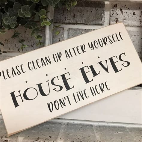 Please Clean Up After Yourself House Elves Dont Work Etsy