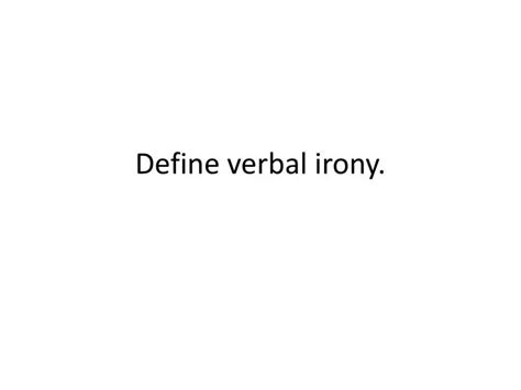 Ppt Define Verbal Irony Powerpoint Presentation Free Download Id