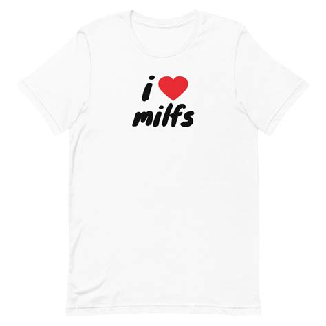 I Love Milfs T Shirt White I Hot Moms