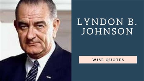 Lyndon B Johnson Saying And Quote Positive Thinking And Wise Quotes Salad