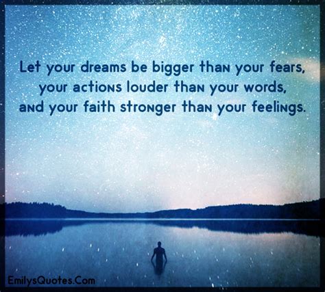 Let Your Dreams Be Bigger Than Your Fears Your Actions Louder Than