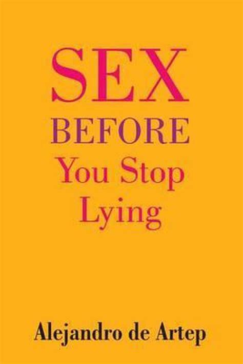 sex before you stop lying alejandro de artep 9781508908531 boeken