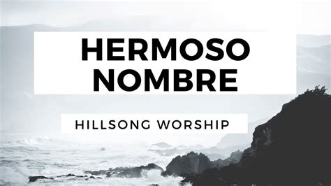 hermoso nombre what a beautiful name it is hillsong worship en