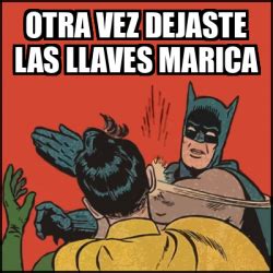 Meme Batman Slaps Robin Otra Vez Dejaste Las Llaves Marica 32549086