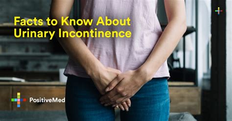 Facts To Know About Urinary Incontinence Positivemed