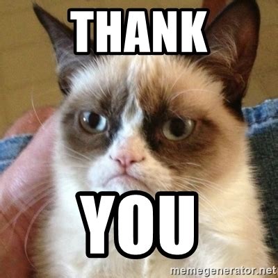 100 thank you memes, images and funny thanks meme pics. Thank You - Grumpy Cat | Meme Generator