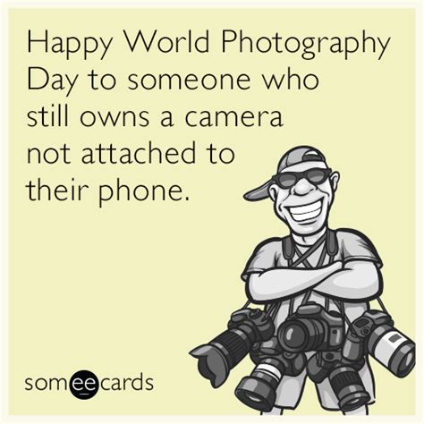 Happy World Photography Day To Someone Who Still Owns A Camera Not