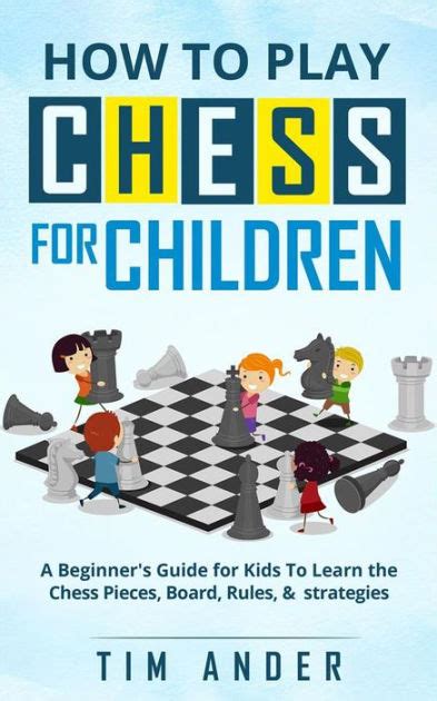 Best books to help tech your kids chess. How to Play Chess for Children: A Beginner's Guide for ...